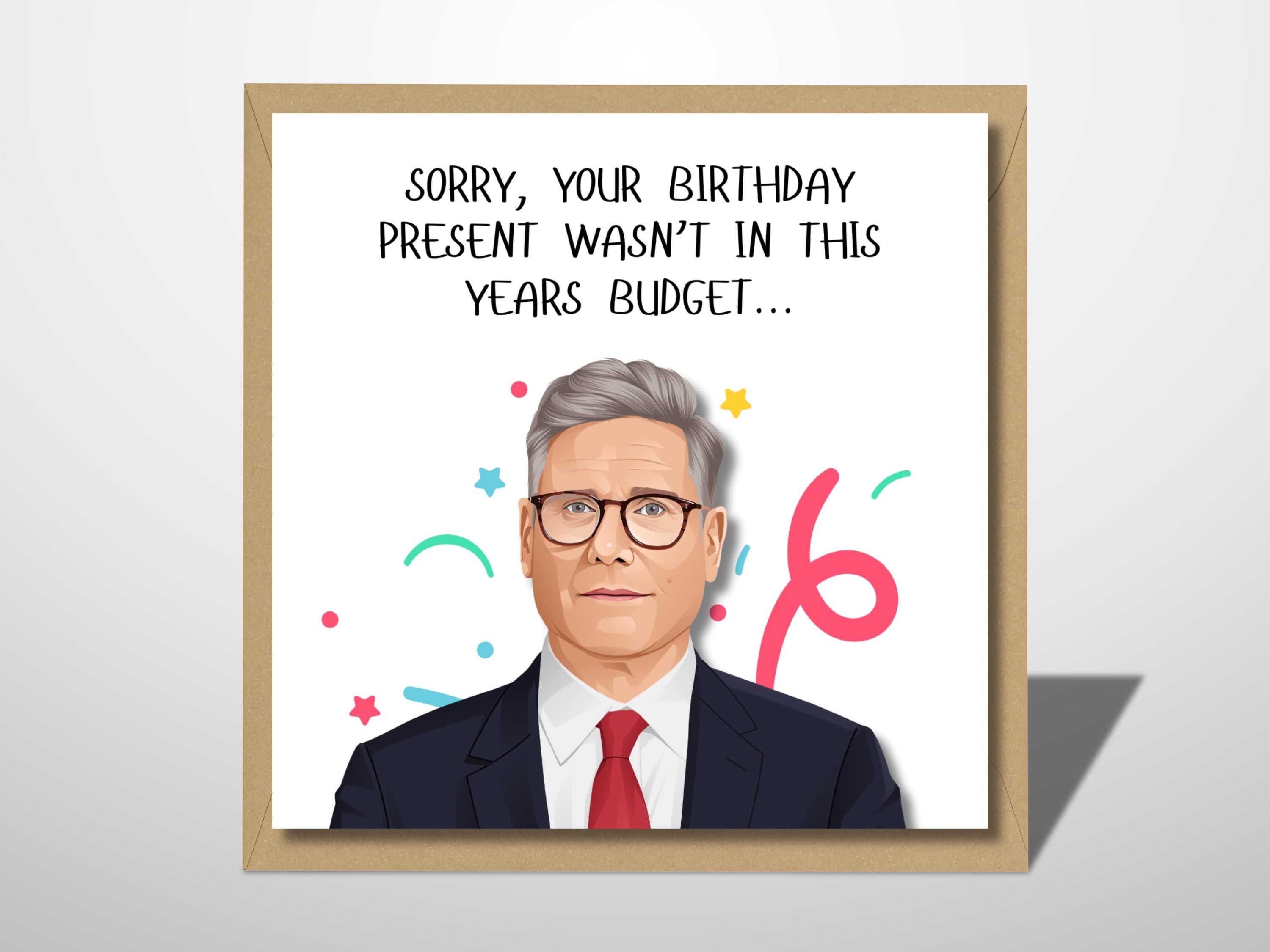 Keir Starmer Birthday Card - Your Present Wasn't In this Years Budget